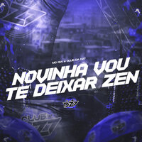 NOVINHA VOU TE DEIXAR ZEN - MC Gw & CLUB DA DZ7