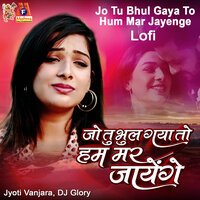 Jo Tu Bhul Gaya To Hum Mar Jayenge - Jyoti Vanjara & DJ Glory