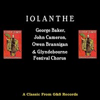 Iolanthe: The Lady Of My Love - John Cameron & Glyndebourne Festival Chorus & Owen Brannigan & George Baker & Sir Malcolm Sargent & Pro Arte Orchestra