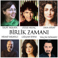 Birlik Zamanı - İlkay Akkaya & Oğuz Aksaç & Sasa Serap & Hilmi Yarayıcı & Yalçın Dönmez & Gülşah İdem