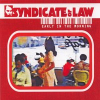Early In the Morning - Syndicate Of L.A.W.