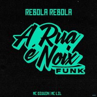 Rebola Rebola - A RUA É NOIX FUNK & MC DIGUIN & Mc Lil