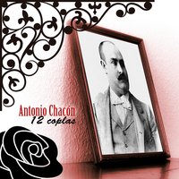 A Que Tanto Me Consientes - Antonio Chacón