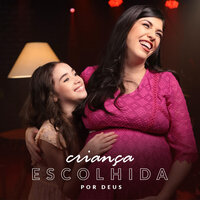 Criança Escolhida por Deus - Flora & Fátima Souza