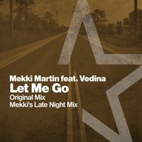 Let Me Go - Mekki Martin feat. Vedina & Mekki Martin & Vedina