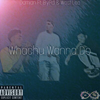 Whachu Wanna Do - Damian & Byrd & West Lee