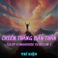Chiến Thắng Bản Thân - Trí Kiện & TULIP