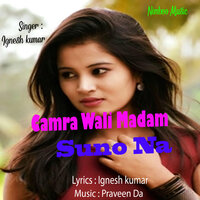 Camra Wali Madam Suno Na - Ignesh Kumar