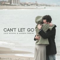 Can't Let Go - Cece Rogers & Andrea Ferrini
