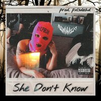 She Don't Know - Downwxlf