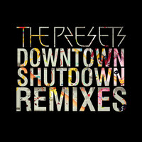 Downtown Shutdown - The Presets