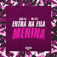 Entra na Fila Menina - MC D12 & Cadu DJ & Gangstar Funk