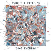 I Arrived Late - Verb T & Pitch 92