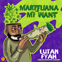 Marijuana Mi Want - Lutan Fyah & Adrian Donsome Hanson