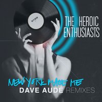 New York Made Me - The Heroic Enthusiasts & Dave Audé