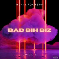 BAD BIH BIZ - Blackfoot505 & Juicy J & Colbi Kipp