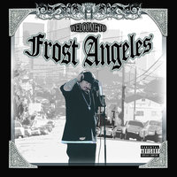 Welcome To Frost Angeles - Frost & Weeto & Troy O & Cash