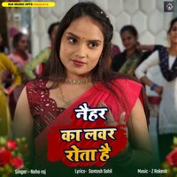 Naihar Ka Lover Rota Hai - Neha Raj