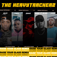 Raise Your Glass - The HeavyTrackerz & Wiley & Manga Saint Hilare & Yizzy & Jammz & Realz