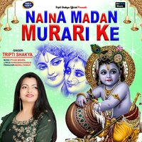 Naina Madan Murari Ke - Tripti Shakya