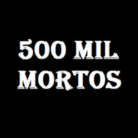 500 Mil Mortos - Godines Atitude consciente & Hudson Xavier & Mano Fler & Melk & Menthor Samurai Du Flow & Zoio 3D
