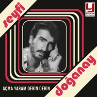 Açma Yaram Derin Derin - Seyfi Doğanay
