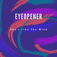 She's Like The Wind - Eyeopener