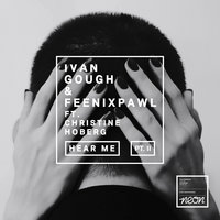 Hear Me - Ivan Gough & Feenixpawl & Christine Hoberg