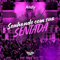 Sonhando Com Sua Sentada - Andy