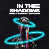 In the Shadows - Jetfire & Jay Mason & Alex D'rosso