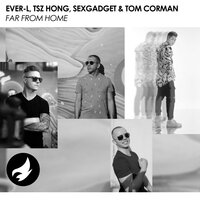 Far From Home - Ever-L & Tsz Hong & Sexgadget & Tom Corman