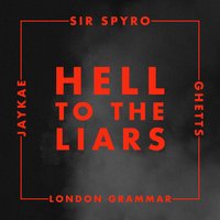 Hell to the Liars - sir spyro & Ghetts & Jaykae & London Grammar