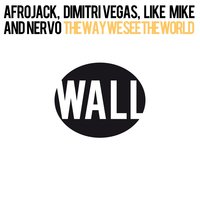 The Way We See The World - Afrojack & Dimitri Vegas & Like Mike & NERVO