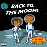 Back to the Moon - Breakfast Santana & Prettyboi Frank!e