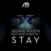 Stay - George Acosta & Rubicon 7 & Robbie Rivera