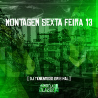Montagem Sexta Feira 13 - DJ TENEBROSO ORIGINAL