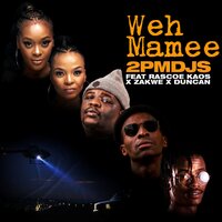Weh Mamee - 2pm Djs & 2pm DJs feat. Rascoe Kaos, Zakwe, Duncan & duncan & Zakwe & Rascoe Kaos