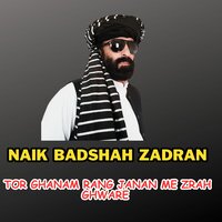 Tor Ghanam Rang Janan Me Zrah Ghware - Naik Badshah Zadran