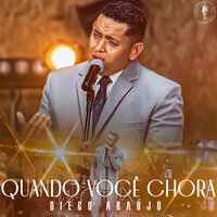 Quando Você Chora - Diego Araujo & Gretter Records
