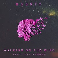 Walking on the Wire - Moorty & Lola Rhodes