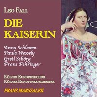 Die Kaiserin, ILF 18: "Walzerszene" (Gräfin Fuchs, Maria Theresia, Franz) - Kölner Rundfunkchor & Orchester & Franz Marszalek & Marianne Schröder & Lissy Niemz & Anny Schlemm & Paula Wessely & Franz Fehringer