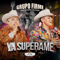 Ya Supérame (En Vivo) - Grupo Firme