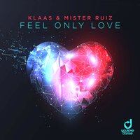 Feel Only Love - Klaas & Mister Ruiz