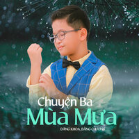 Chuyện Ba Mùa Mưa - Đăng Khoa & Bằng Chương