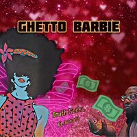 Ghetto Barbie - Truth Seeka & Kara