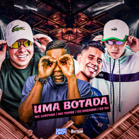 Uma Botada - DJ Dozabri & MC Lustosa & Mc Topre & DJ TH
