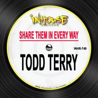 Share Them in Every Way - Todd Terry