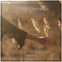 Låt mig växa stilla - Sigvard