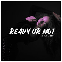 Ready or not - DJ Dark