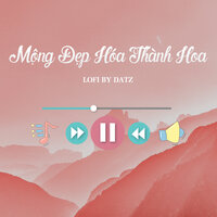 Mộng Đẹp Hóa Thành Hoa (Datz Lofi) - Datz & Linh Hương Luz & ZuongZero Ent